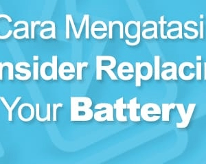 Cara Mengatasi Consider Replacing Your Battery